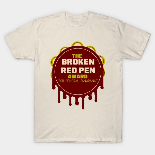 The Broken Red Pen Award for General Ignorance T-Shirt by LochNestFarm